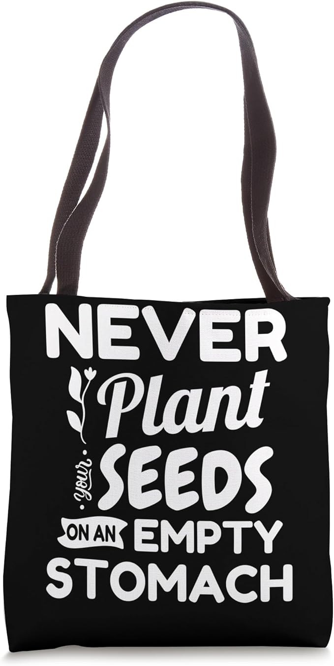 Gardening Never Plant Seeds On An Empty Stomach Gardener Tote Bag